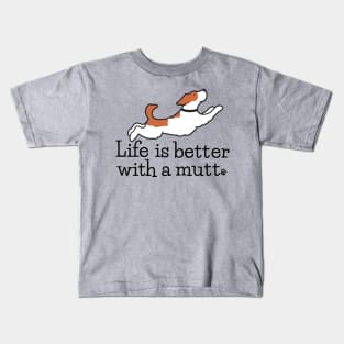 Life is Better with A Mutt Kids T-Shirt